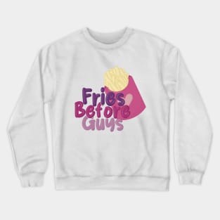 Fries Before Guys Crewneck Sweatshirt